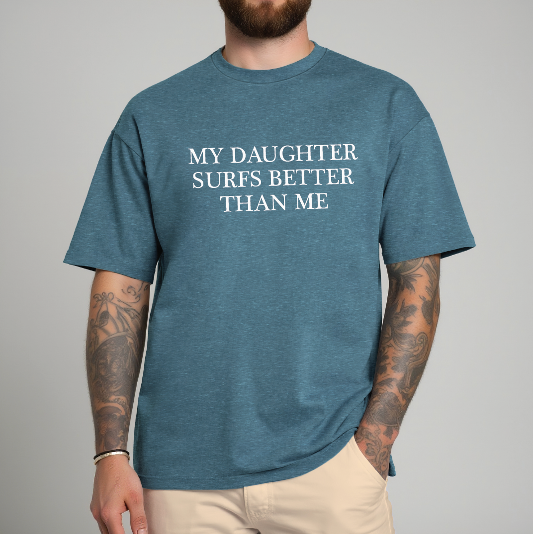 My Daughter Surfs Better Than Me Dad Tee