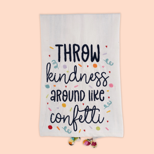 Throw Kindness Around Like Confetti Tea Towel