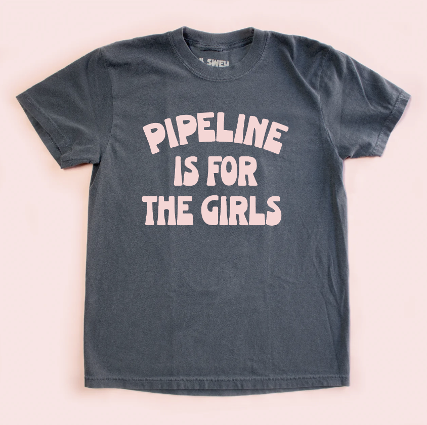 Pipeline Is For The Girls Adult Tee