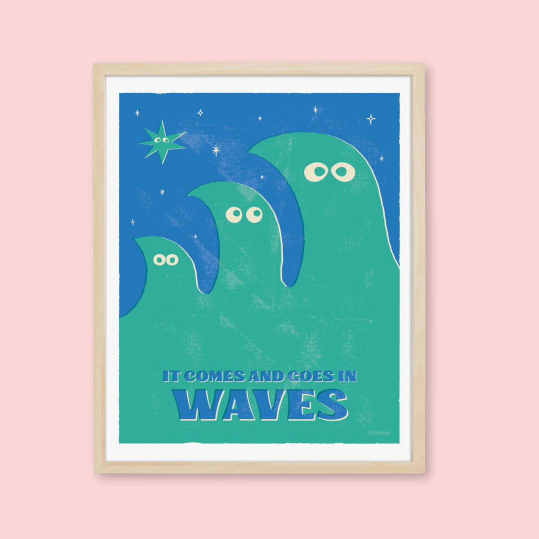 It Comes and Goes in Waves Prints