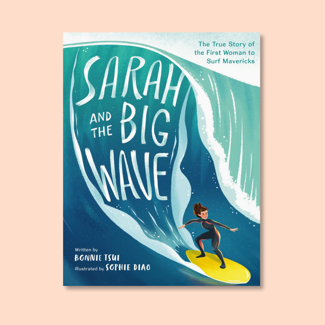 Sarah and the Big Wave: First Woman To Surf Mavericks Book